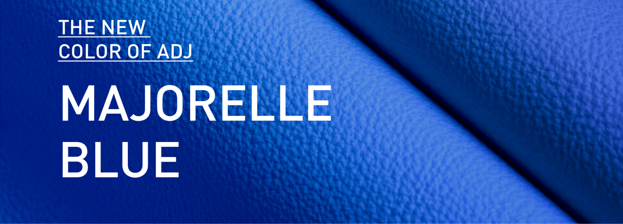 Majorelle Blue: The New Color in the ADJ STYLE Palette